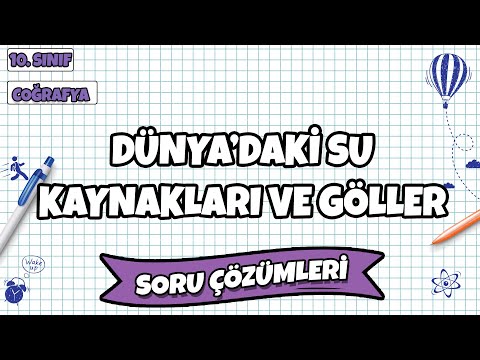 10. Sınıf Coğrafya - Dünya’daki Su Kaynakları ve Göller Soru Çözümleri | 2022