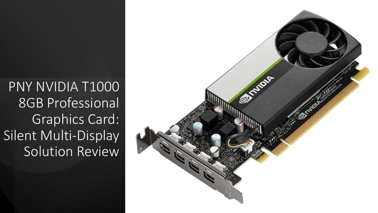 PNY NVIDIA T1000 8GB Professional Graphics Card: Silent Multi