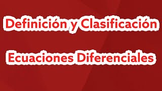 Definición y clasificación de una Ecuación Diferencial