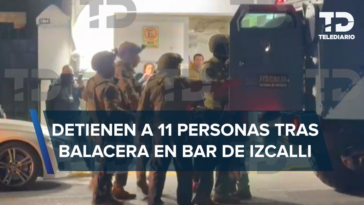 Detienen a 11 presuntos implicados en el ataque al bar 'Bling-Bling' en Cuautitlán Izcalli