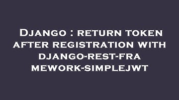 Django : return token after registration with django-rest-framework-simplejwt