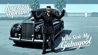 LORENZO SOPRANO- WHO STOLE THE GABAGOOL