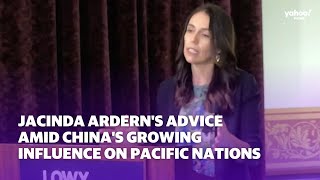 Jacinda Ardern’s advice amid China’s growing influence on Pacific nations | Yahoo Australia