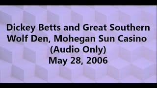 Dickey Betts 2006 05 28 Wolf Den, Mohegan Sun Casino (Audio Only)
