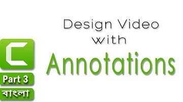 Annotations in Camtasia 9 || Part 3 || Design video with Annotations [Bangla Tutorial]
