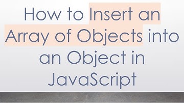 How to Insert an Array of Objects into an Object in JavaScript