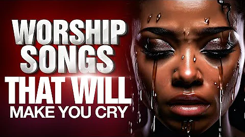 Breakthrough Worship Songs That Will Make You Cry, ||  Deep Worship Songs in Hard Times