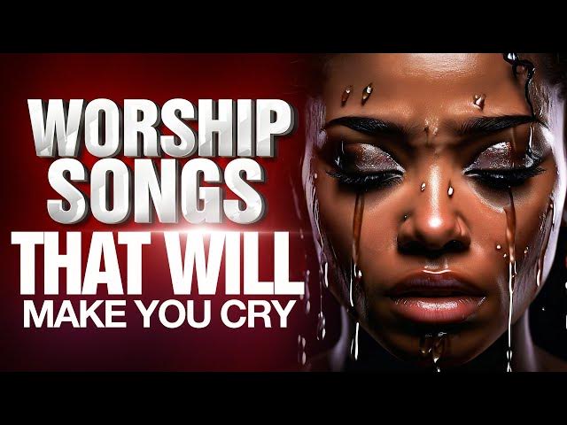 Breakthrough Worship Songs That Will Make You Cry, ||  Deep Worship Songs in Hard Times