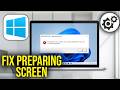 How To Fix Stuck On Preparing Windows Screen in windows 11