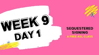 Sequestered Signing: Week 9 Day 1 (free ASL class)