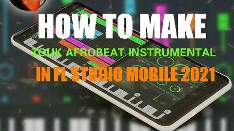 [TUTORIAL] HOW TO MAKE A ZOUK AFROBEAT IN FL STUDIO MOBILE 2021