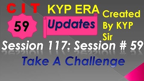 SESSION 117 : SESSION #59 BS-CIT , TAKE A CHALLENGE , TAKE A CHALLENGE.......