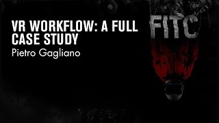 Pietro Gagliano - VR Workflow: A Full Case Study
