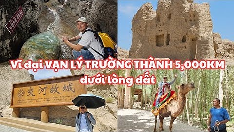 Trung Quốc, Tân Cương du ký @4: Vĩ đại Vạn Lý Trường Thành 5,000km dưới lòng đất - Thành cổ Giao Hà