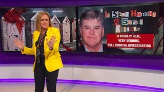 People Are Saying: Sean Hannity is a Serial Killer | April 18, 2018 Act 2 | Full Frontal on TBS