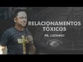 Relacionamentos Tóxicos -  Pr. Lucinho - Rede Jovem IECG - Completo