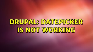 Drupal: DatePicker is not working