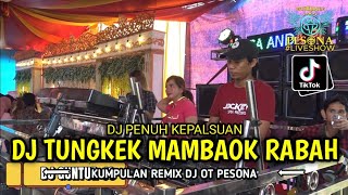 DJ TERBARU❗TUNGKEK MAMBAOK RABAH X PENUH KEPALSUAN OT PESONA - DJ GUNTUR JS FT DJ YANTO KURE