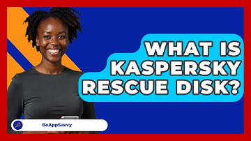 What Is Kaspersky Rescue Disk? - Be App Savvy