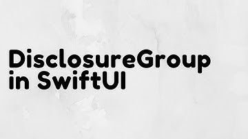 DisclosureGroup in SwiftUI