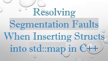 Resolving Segmentation Faults When Inserting Structs into std::map in C++