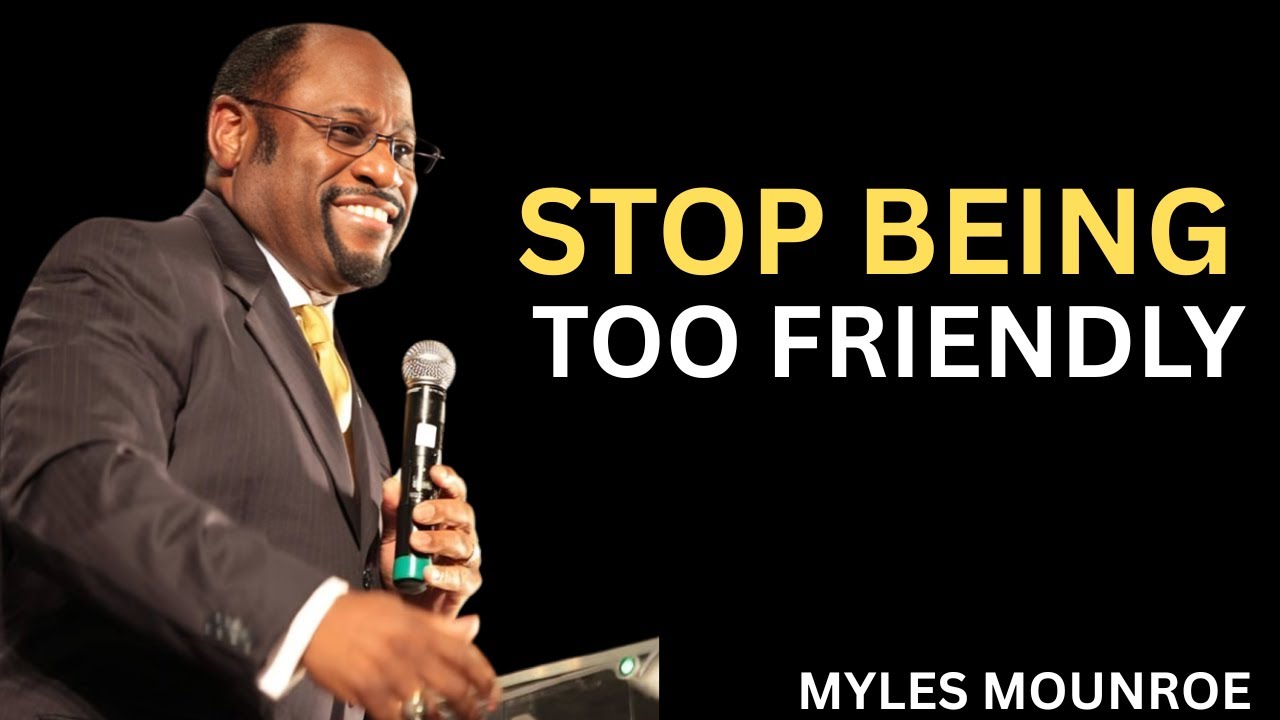 STOP BEING TOO FRIENDLY - Myles Munroe Motivation Speech