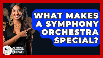 What Makes A Symphony Orchestra Special? - Classical Serenade