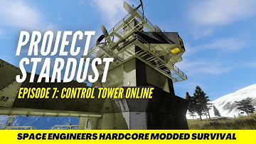 Project Stardust - Space Engineers Modded Survival - Episode 7 - Control Tower Online