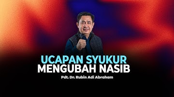 Ucapan Syukur Mengubah Nasib - Pdt. Dr. Rubin Adi Abraham
