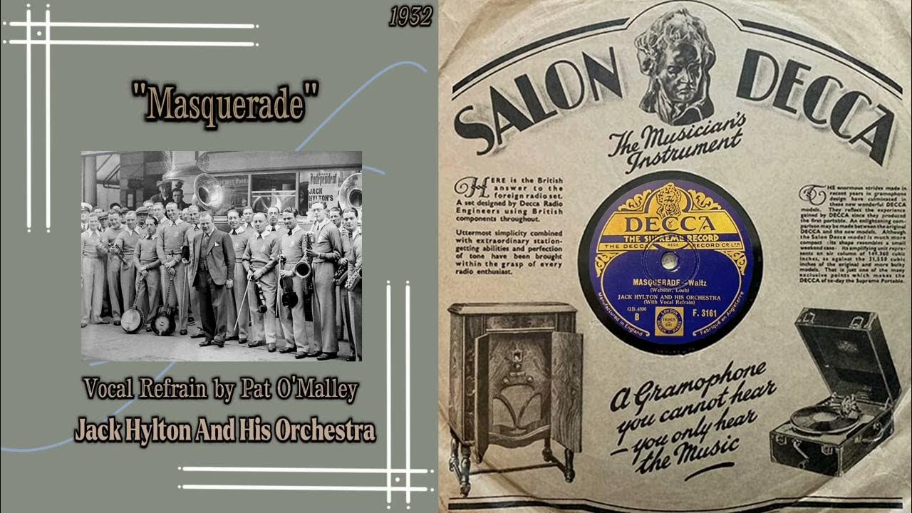 1932 Jack Hylton And His Orchestra - Masquerade (Vocal Refrain by Pat O'Malley) 1932 Jack Hylton And His Orchestra - Masquerade (Vocal Refrain by Pat O'Malley)