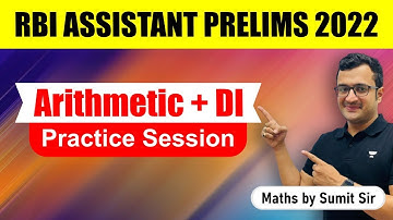 RBI Assistant Prelims 2022 | Arithmetic & DI Practice Session | Sumit Sir