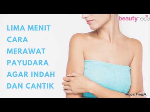 5 Menit Cara Untuk Merawat Payudara - Beautynesia Beauty Tips