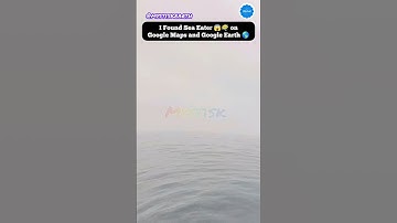 Proof Sea Eater Monster😶‍🌫️is Real on Google Maps and Google Earth🌎#mystisk #googleearth #earth
