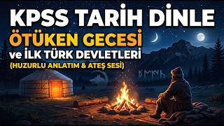 Uyurken KPSS Tarih Dinle | Ötüken Gecesi ve İlk Türk Devletleri (Huzurlu Anlatım & Ateş Sesi)