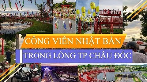 Công viên phong cách Nhật Bản trong lòng Thành Phố Châu Đốc | Phúc An Asuka | Nguyễn Trang Ngoan