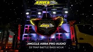 DJ TRAP BATTLE - SPECIAL PERFORM JINGGLE BATTLE ARRA PRO AUDIO BASS NGUK