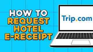 How To Request Hotel E Receipt on Trip com (Easiest Way)