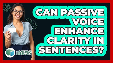 Can Passive Voice Enhance Clarity In Sentences?