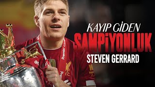 Premier Lig Kazanamayan Kaptan - Steven Gerrard Hikayesi