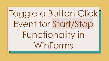 Toggle a Button Click Event for Start/Stop Functionality in WinForms