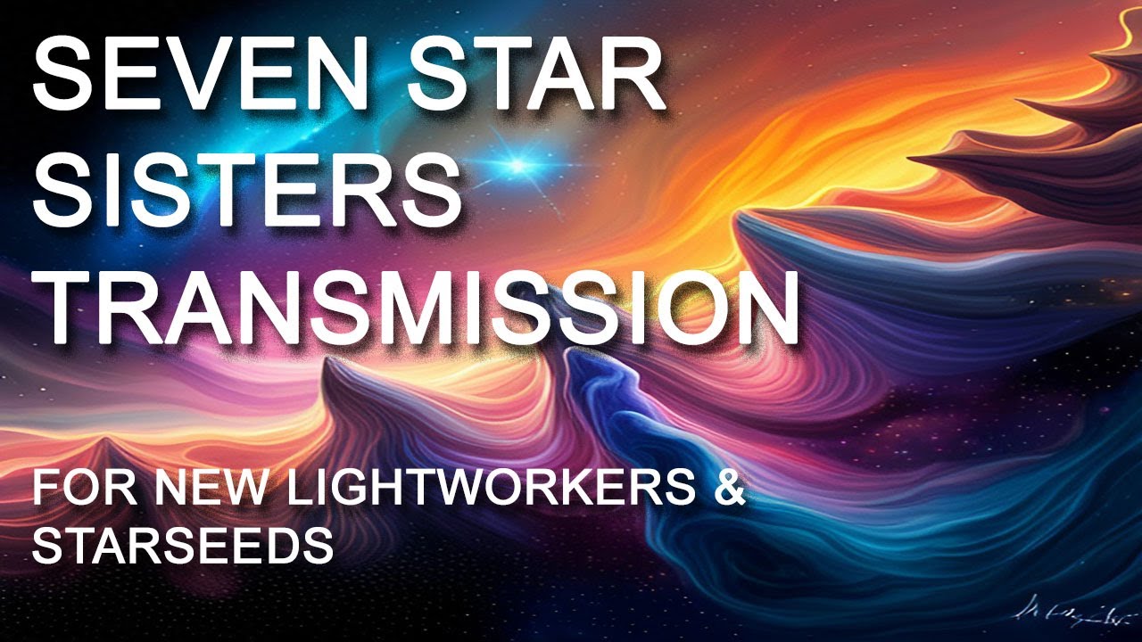 Seven Star Sisters of Pleiades Channeled Message for New Lightworkers ...