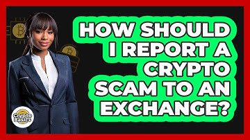 How Should I Report A Crypto Scam To An Exchange?