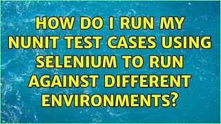 How do I run my NUnit test cases using Selenium to run against different environments?