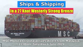 In a 27 Knot Westerly Strong Breeze: MSC Monica Cristina arrives from Malaysia; Saturday 6 June 2024