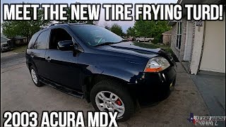 The Tire Frying TURD! New To Us 2003 Acura MDX