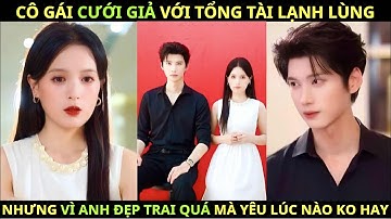 Bị Bỏ Rơi Trước Cục Dân Chính, Cô Cưới Đại Một Anh Đẹp Trai, Ai Ngờ Trúng Luôn Tổng Tài Giàu Có Nhất