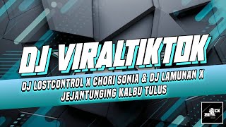DJ LOSTCONTROL X CHORI SONIA & DJ LAMUNAN X JEJANTUNGING KALBU TULUS Viral Tiktok 2024