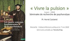 Pr. Hervé CASTANET : 'Vivre la pulsion' (Lacan 1964). Séminaire de psychanalyse (avec Pamela KING)