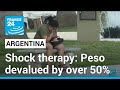 Argentina peso devalued by over 50 percent after &#39;shock therapy&#39; announcement • FRANCE 24 English