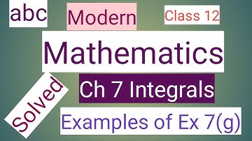 Class 12 th mathematics modern abc solutions of Ch 7 integrals examples of Ex 7(g) for CBSE and PSEB